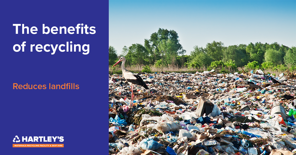 Benefits Of Recycling Reduces Landfills Hartleys Skip Hire