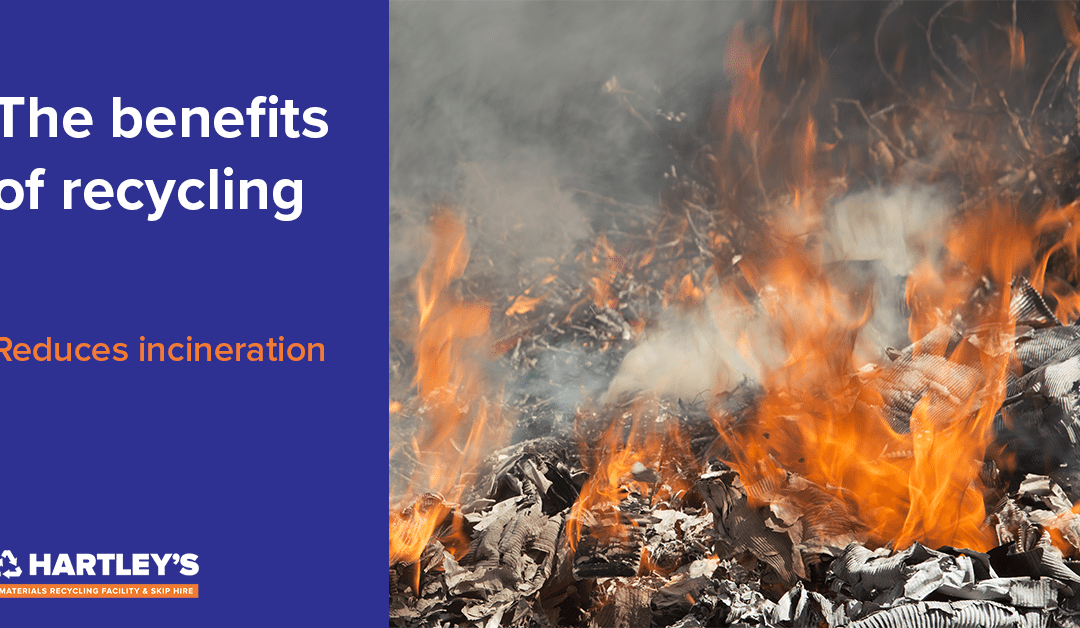 Benefits of Recycling – Reduces Incineration